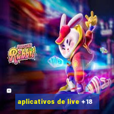 aplicativos de live +18